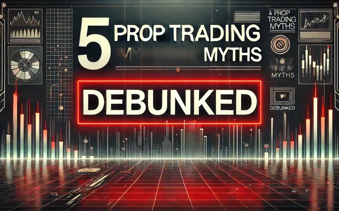 Prop Trading Myths That Are Sabotaging Your Success
