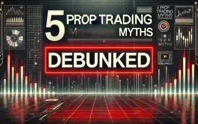 Prop Trading Myths That Are Sabotaging Your Success